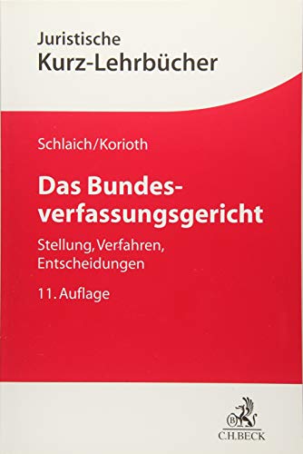 Das Bundesverfassungsgericht: Stellung, Verfahren, Entscheidungen (Kurzlehrbücher für das Juristische Studium)
