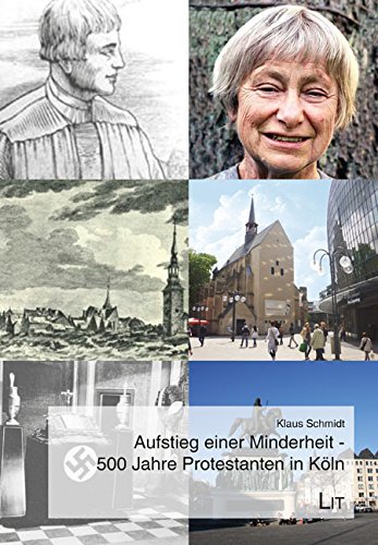 Aufstieg einer Minderheit - 500 Jahre Protestanten in Köln von LIT Verlag