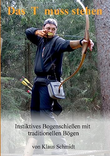 Das T muss stehen: Instinktives Bogenschießen mit traditionellen Bögen