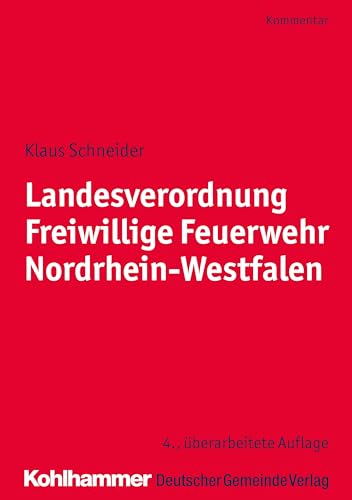 Landesverordnung Freiwillige Feuerwehr Nordrhein-Westfalen: Kommentar für die Praxis von Deutscher Gemeindeverlag