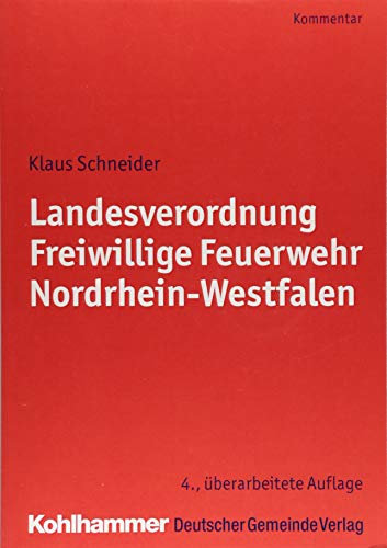 Landesverordnung Freiwillige Feuerwehr Nordrhein-Westfalen: Kommentar für die Praxis Landesverordnung Freiwillige Feuerwehr Nordrhein-Westfalen: Kommentar für die Praxis