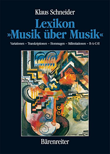 Lexikon 'Musik über Musik': Variationen - Transkriptionen - Hommagen - Stilimitationen - B-A-C-H von Bärenreiter