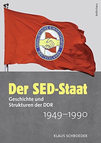 Der SED-Staat: Geschichte und Strukturen der DDR 1949-1990 von Bohlau Verlag