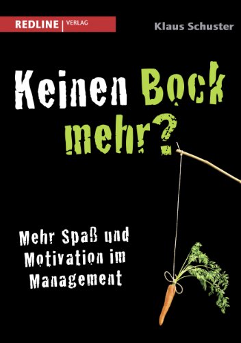 Keinen Bock mehr?: Mehr Spaß und Motivation im Management