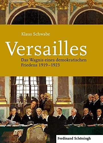 Versailles: Das Wagnis eines demokratischen Friedens 1919-1923 von Brill Schöningh / Verlag Ferdinand Schöningh