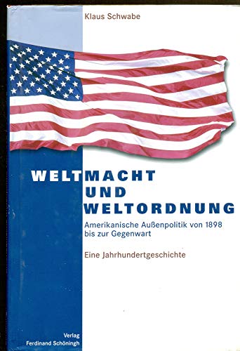Weltmacht und Weltordnung: Amerikanische Außenpolitik von 1898 bis zur Gegenwart - Eine Jahrhundertgeschichte: Amerikanische Außenpolitik von 1898 bis ... Eine Jahrhundertgeschichte. 3. Auflage Weltmacht und Weltordnung: Amerikanische Außenpolitik von 1898 bis zur Gegenwart - Eine Jahrhundertgeschichte: Amerikanische Außenpolitik von 1898 bis ... Eine Jahrhundertgeschichte. 3. Auflage