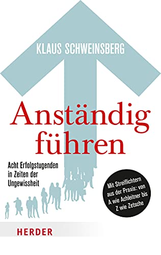 Anständig führen: Acht Erfolgstugenden in Zeiten der Ungewissheit. Mit Streiflichtern aus der Praxis von A wie Achleitner bis Z wie Zetsche Anständig führen: Acht Erfolgstugenden in Zeiten der Ungewissheit. Mit Streiflichtern aus der Praxis von A wie Achleitner bis Z wie Zetsche