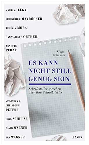 Es kann nicht still genug sein: Schriftsteller sprechen über ihre Schreibtische - Mit 22 Fotografien (Kampa Salon: Gespräche)