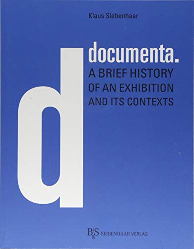 documenta.: A brief history of an exhibition and its contexts von B & S Siebenhaar