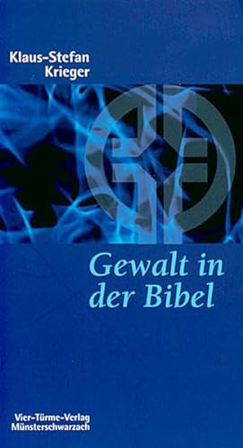 Gewalt in der Bibel. Eine Überprüfung unseres Gottesbildes. Münsterschwarzacher Kleinschriften Band 134: Eine Überprüfung unsere Gottesbildes