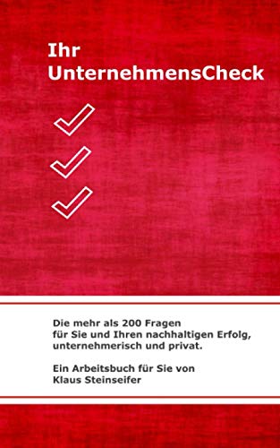 Ihr UnternehmensCheck: Die mehr als 200 Fragen für Sie und Ihren nachhaltigen Erfolg, unternehmerisch und privat. von Independently published