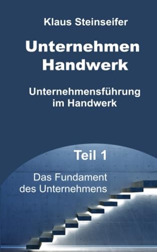 Unternehmen Handwerk Teil 1: Das Fundament des Unternehmens von CreateSpace Independent Publishing Platform