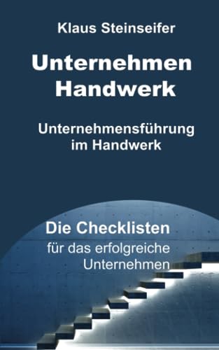 Unternehmen Handwerk: Die Checklisten fuer das erfolgreiche Unternehmen Unternehmen Handwerk: Die Checklisten fuer das erfolgreiche Unternehmen von CreateSpace Independent Publishing Platform