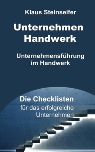 Unternehmen Handwerk: Die Checklisten fuer das erfolgreiche Unternehmen von CreateSpace Independent Publishing Platform