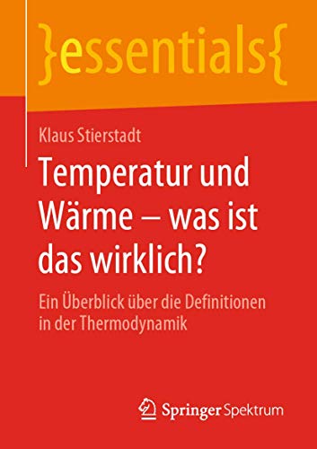 Temperatur und Wärme – was ist das wirklich?: Ein Überblick über die Definitionen in der Thermodynamik (essentials)