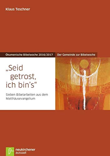 Seid getrost, ich bin's: Der Gemeinde zur Bibelwoche - Sieben Bibelarbeiten aus dem Matthäusevangelium - Ökumenische Bibelwoche 2016/2017 (Bibelwochenmaterial)