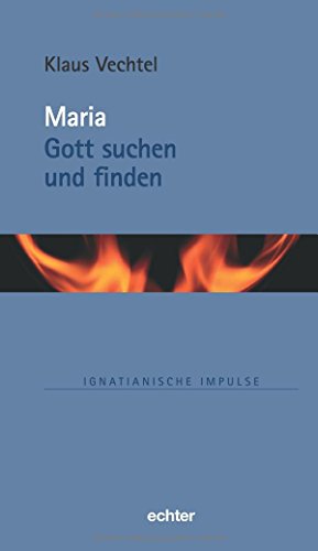 Maria: Gott suchen und finden (Ignatianische Impulse, Bd. 76) von Echter