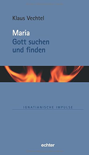 Maria: Gott suchen und finden (Ignatianische Impulse, Bd. 76)