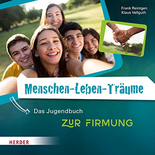 Menschen-Leben-Träume: Das Jugendbuch zur Firmung von Herder Verlag GmbH