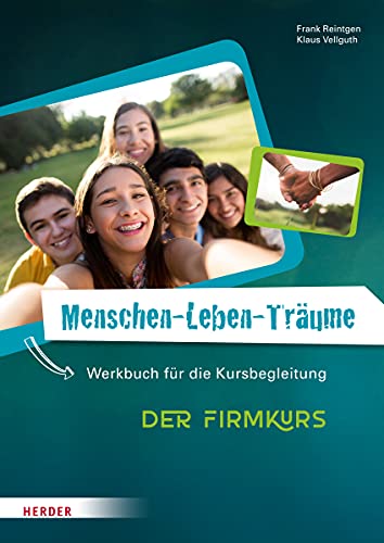 Menschen-Leben-Träume: Der Firmkurs. Werkbuch für die Kursbegleitung von Herder Verlag GmbH