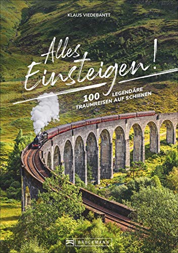 Alles einsteigen! 100 legendäre Traumreisen auf Schienen. Mit dem Eisenbahn-Reiseführer um die Welt. Reisen in Luxuszügen, Nostalgiezügen und Dampfloks: Von Brockenbahn bis Orient-Express. von Bruckmann