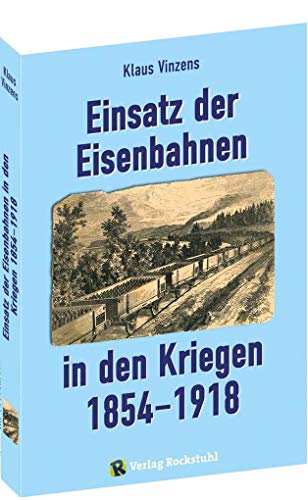 Einsatz der Eisenbahnen in den Kriegen 1854–1918 von Rockstuhl Verlag