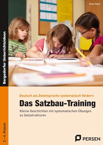 Das Satzbau-Training: Kleine Geschichten mit systematischen Übungen zu Satzstrukturen (2. bis 4. Klasse) (Deutsch als Zweitsprache syst. fördern - GS) von Persen Verlag i.d. AAP