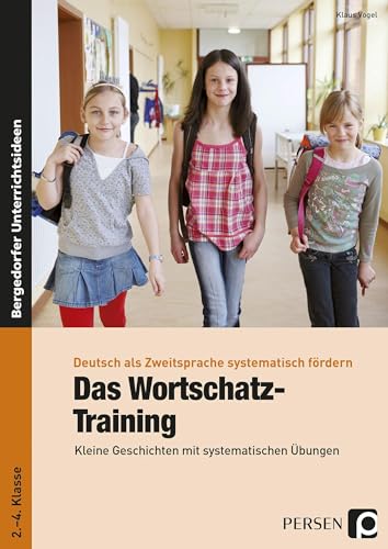 Das Wortschatz-Training: Kleine Geschichten mit systematischen Übungen (2. bis 4. Klasse) (Deutsch als Zweitsprache syst. fördern - GS)