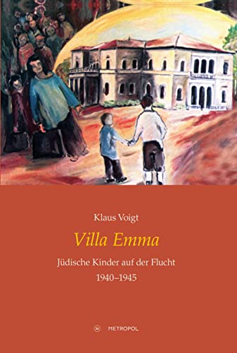 Villa Emma: Jüdische Kinder auf der Flucht 1940–1945 von Metropol Verlag