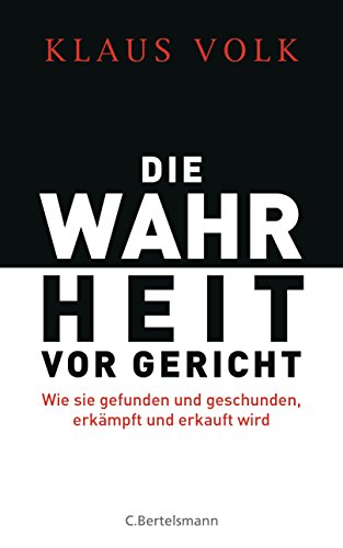 Die Wahrheit vor Gericht: Wie sie gefunden und geschunden, erkämpft und erkauft wird von Bertelsmann Verlag