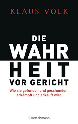 Die Wahrheit vor Gericht: Wie sie gefunden und geschunden, erkämpft und erkauft wird von VERLAGSGRUPPE RANDOM HOUSE BERTELSMANN