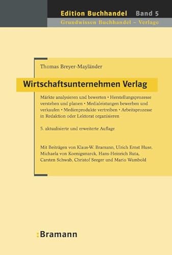 Wirtschaftsunternehmen Verlag: Märkte analysieren und bewerten • Herstellungsprozesse verstehen und planen • Medialeistungen bewerben und verkaufen • ... Digital und Print (Edition Buchhandel) von Bramann Dr. Klaus-Wilhelm