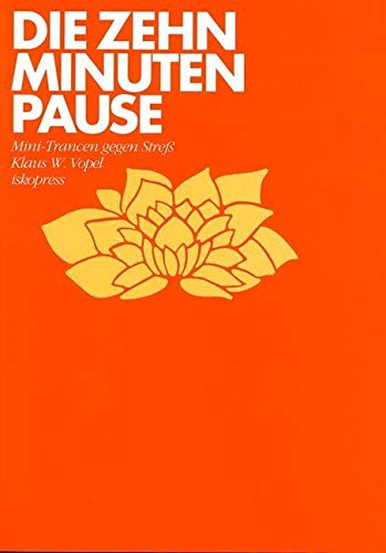 Die 10-Minuten-Pause: Mini-Trancen gegen Stress von Iskopress Verlags GmbH