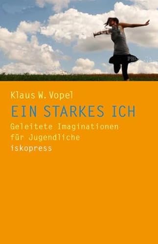 Ein starkes Ich: Geleitete Imaginationen für Jugendliche Ein starkes Ich: Geleitete Imaginationen für Jugendliche