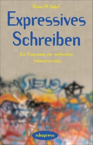 Expressives Schreiben: Ein Programm zur seelischen Immunisierung