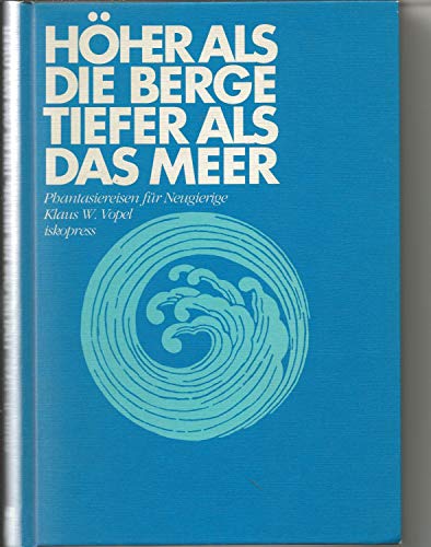 Höher als die Berge, tiefer als das Meer: Phantasiereisen für Neugierige von Iskopress Verlags GmbH