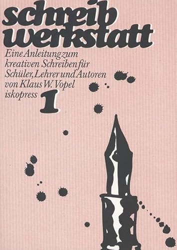 Schreibwerkstatt, 2 Bde., Bd.1: Eine Anleitung zum kreativen Schreiben für Schüler, Lehrer und Autoren von Iskopress Verlags GmbH
