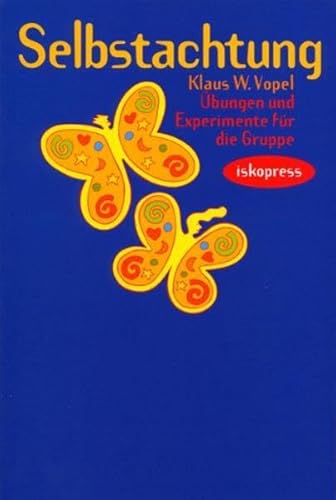 Selbstachtung: Techniken, Übungen, Experimente Selbstachtung: Techniken, Übungen, Experimente von iskopress