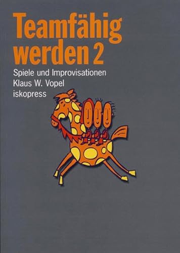 Teamfähig werden, 2 Bde., Tl.2: Spiele und Improvisationen. Ein umfassendes Lernprogramm für kooperatives Verhalten von Iskopress Verlags GmbH