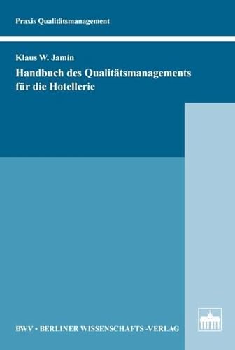 Handbuch des Qualitätsmanagements für die Hotellerie (Praxis Qualitätsmanagement): Mit e. Nachw. v. Alfred Darda von Berliner Wissenschafts-Verlag