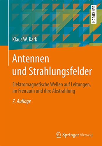 Antennen und Strahlungsfelder: Elektromagnetische Wellen auf Leitungen, im Freiraum und ihre Abstrahlung von Springer Vieweg