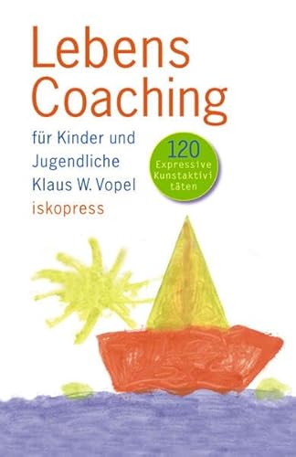 Lebenscoaching für Kinder und Jugendliche: Expressive Kunstaktivitäten von Iskopress Verlags GmbH