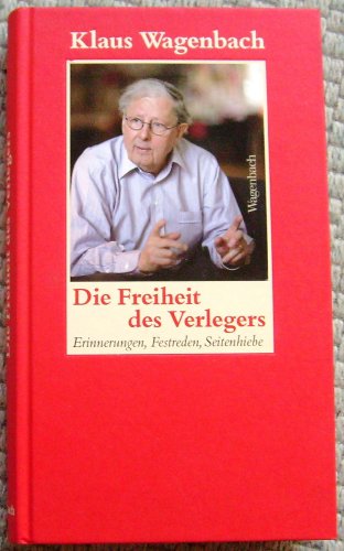 Die Freiheit des Verlegers - Erinnerungen, Festreden, Seitenhiebe (Allgemeines Programm - Sachbuch) von VERLAG KLAUS WAGENBACH
