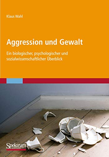 Aggression und Gewalt: Ein Biologischer, Psychologischer und Sozialwissenschaftlicher Überblick (German Edition) von Spektrum Akademischer Verlag