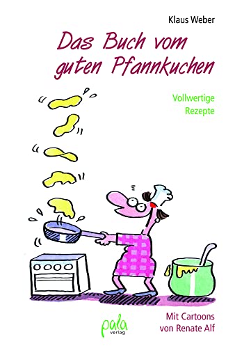 Das Buch vom guten Pfannkuchen: Vollwertige Rezepte