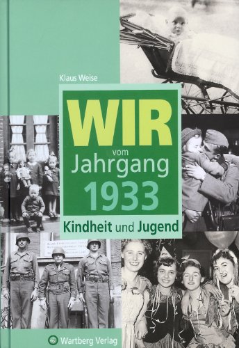 Wir vom Jahrgang 1933 - Kindheit und Jugend (Jahrgangsbände)