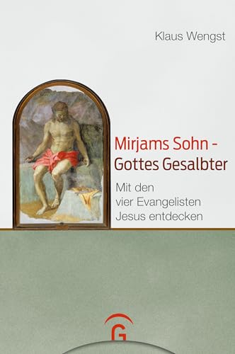 Mirjams Sohn – Gottes Gesalbter: Mit den vier Evangelisten Jesus entdecken Mirjams Sohn – Gottes Gesalbter: Mit den vier Evangelisten Jesus entdecken