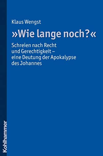 "Wie lange noch?": Schreien nach Recht und Gerechtigkeit - eine Deutung der Apokalypse des Johannes "Wie lange noch?": Schreien nach Recht und Gerechtigkeit - eine Deutung der Apokalypse des Johannes