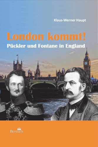 London kommt!: Pückler und Fontane in England von Bertuch Verlag GmbH