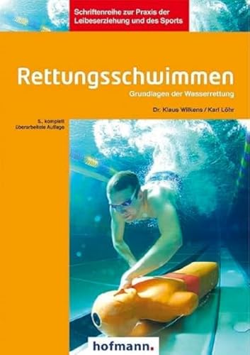 Rettungsschwimmen: Grundlagen der Wasserrettung: Grundlagen der Wasserrettung: Unfallverhütung, Selbst- und Fremdrettung an und im Wasser (Schriftenreihe zur Praxis der Leibeserziehung und des Sports) von Hofmann GmbH & Co. KG